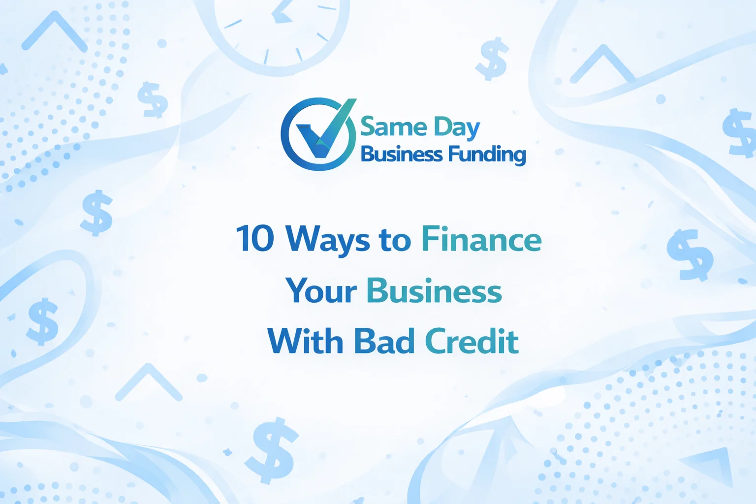 10 ways to finance your business with bad credit including MCAs and invoice factoring